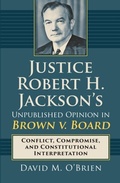 Cover: Justice Robert H. Jackson's Unpublished Opinion in Brown v. Board - University Press of Kansas