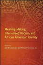 Cover: Meaning-Making, Internalized Racism, and African American Identity - State University of New York Press