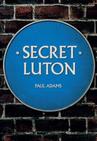 Enlarge image Cover: Secret Luton - Amberley Publishing