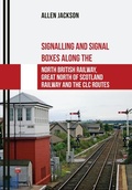 Cover: Signalling and Signal Boxes along the North British Railway, Great North of Scotland Railway and the CLC Routes - Amberley Publishing