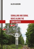 Cover: Signalling and Signal Boxes Along the LSWR Routes - Amberley Publishing