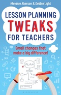 Cover: Lesson Planning Tweaks for Teachers - Bloomsbury Education