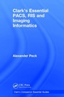 Cover: Clark's Essential PACS, RIS and Imaging Informatics - CRC Press