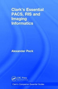 Enlarge image Cover: Clark's Essential PACS, RIS and Imaging Informatics - CRC Press