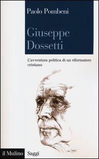 Abbildung von: Giuseppe Dossetti. L'avventura politica di un riformatore cristiano - Saggi;Il Mulino