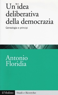 Abbildung von: Un' idea deliberativa della democrazia. Genealogia e principi - Studi e ricerche;Il Mulino