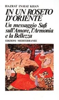 Abbildung von: In un roseto d'Oriente. Un messaggio Sufi sull'amore, l'armonia e la bellezza - Yoga, zen, meditazione;Edizioni Mediterranee