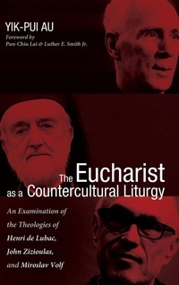 Bild vergrößern Bild: The Eucharist as a Countercultural Liturgy - Wipf & Stock Publishers