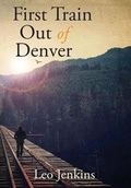 Cover: First Train Out of Denver - Leo Jenkins