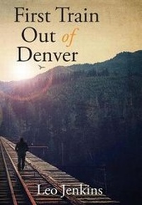 Enlarge image Cover: First Train Out of Denver - Leo Jenkins