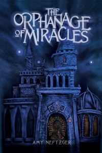 Enlarge image Cover: The Orphanage Of Miracles - Amy Neftzger