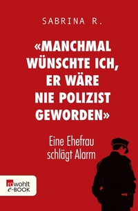 Abbildung von: «Manchmal wünschte ich, er wäre nie Polizist geworden.» - Rowohlt
