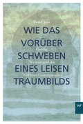 Cover: Wie das Vor&uuml;berschweben eines leisen Traumbilds - Weimarer Verlagsgesellschaft ein Imprint von Verlagshaus R&ouml;merweg