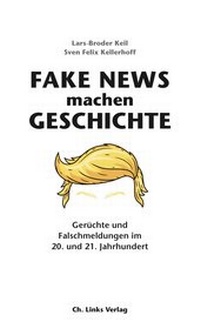 Abbildung von: Fake News machen Geschichte - Christoph Links Verlag