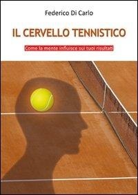 Abbildung von: Il cervello tennistico. Come la mente influisce sui tuoi risultati - Saggistica;& MyBook