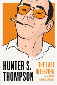 Enlarge image Cover: Hunter S. Thompson: The Last Interview - Melville House Publishing