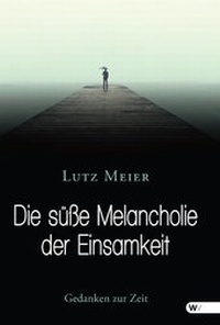 Abbildung von: Die süße Melancholie der Einsamkeit - Windsor Verlag
