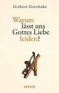 Cover: Warum l&auml;sst uns Gottes Liebe leiden? - Verlag Herder