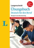 Cover: Langenscheidt &Uuml;bungsbuch Deutsch f&uuml;r den Beruf - Deutsch als Fremdsprache f&uuml;r Anf&auml;nger - Langenscheidt