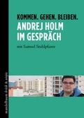 Cover: Kommen. Gehen. Bleiben. Andrej Holm im Gespr&auml;ch - Mandelbaum Verlag eG