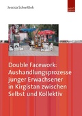 Cover: Double Facework: Aushandlungsprozesse junger Erwachsener in Kirgistan zwischen Selbst und Kollektiv - Budrich UniPress