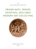 Cover: Prayer Nuts, Private Devotion, and Early Modern Art Collecting - Abegg-Stift.