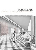 Cover: Foodscapes - Leibniz Universit&auml;t Hannover Regionales Bauen + Siedlungsplanung