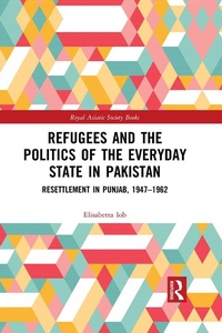 Bild vergrößern Bild: Refugees and the Politics of the Everyday State in Pakistan - Routledge