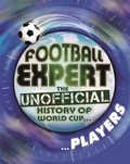 Cover: Football Expert: The Unofficial History of World Cup: Players - Franklin Watts Ltd