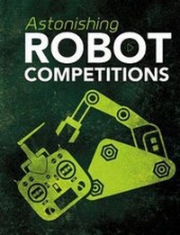 Enlarge image Cover: Astonishing Robot Competitions - Raintree