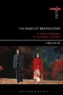 Cover: The Grace of Destruction - Bloomsbury Academic USA