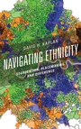 Cover: Navigating Ethnicity - Rowman & Littlefield Publishers