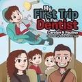 Cover: My First Trip to the Dentist - Xlibris Us