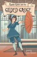 Cover: Maddie Hatter and the Gilded Gauge - Tyche Books Ltd.