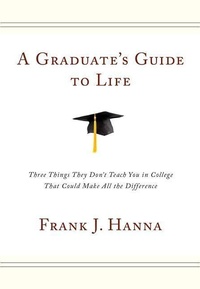Abbildung von: A Graduate's Guide to Life: Three Things They Didn't Teach You in College That Could Make All the Difference - Wellspring