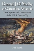 Cover: General J. O. Shelby at Clarendon, Arkansas - Press of the Camp Pope Bookshop
