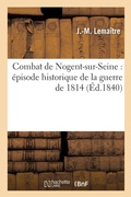 Cover: Combat de Nogent-Sur-Seine: Episode Historique de la Guerre de 1814 - Hachette Livre - Bnf