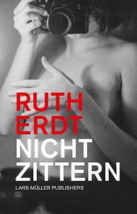 Abbildung von: Ruth Erdt - Nicht zittern - Lars Müller Publishers