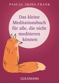 Cover: Das kleine Meditationsbuch f&uuml;r alle, die nicht meditieren k&ouml;nnen - Goldmann