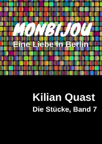 Abbildung von: Die Stücke / Die Stücke, Band 7 - MONBIJOU - Eine Liebe in Berlin - epubli