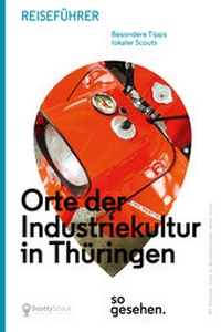 Abbildung von: Thüringen Reiseführer: Orte der Industriekultur in Thüringen so gesehen. - ScottyScout