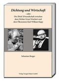 Cover: Dichtung und Wirtschaft - oder: Die (Brief-)Freundschaft zwischen dem Dichter Ernst Wiechert und dem &Ouml;konomen Karl William Kapp - Traugott Bautz