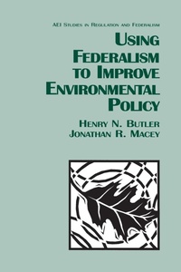 Enlarge image Cover: Using Federalism to Improve Environmental Policy - AEI Press