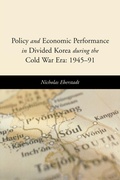 Cover: Policy and Economic Performance in Divided Korea during the Cold War Era: 1945-91 - AEI Press