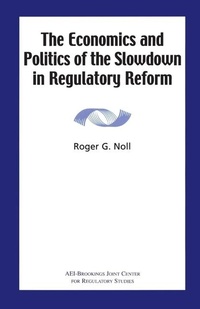 Enlarge image Cover: The Economics and Politics of the Slowdown in Regulatory Reform - AEI Press