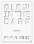 Cover: Kanye West Glow in the Dark - Rizzoli International Publications