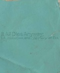 Cover: It All Dies Anyway - Rizzoli International Publications