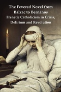 Cover: The Fevered Novel from Balzac to Bernanos: Frenetic Catholicism in Crisis, Delirium and Revolution - University of London Press