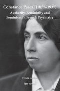 Cover: Constance Pascal (1877-1937): Authority, Femininity and Feminism in French Psychiatry - University of London Press