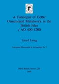 Cover: A Catalogue of Celtic Ornamental Metalwork in the British Isles c A.D. 400-1200 - BAR Publishing